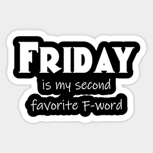 Friday Is My Second Favorite F-Word Sticker